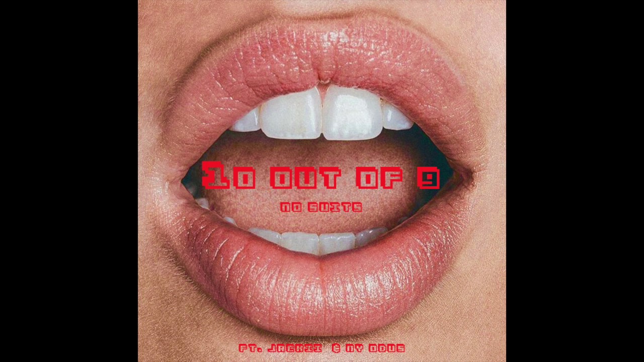 no suits - Ten Out of Nine (ft. Jackii & Ny Odus)