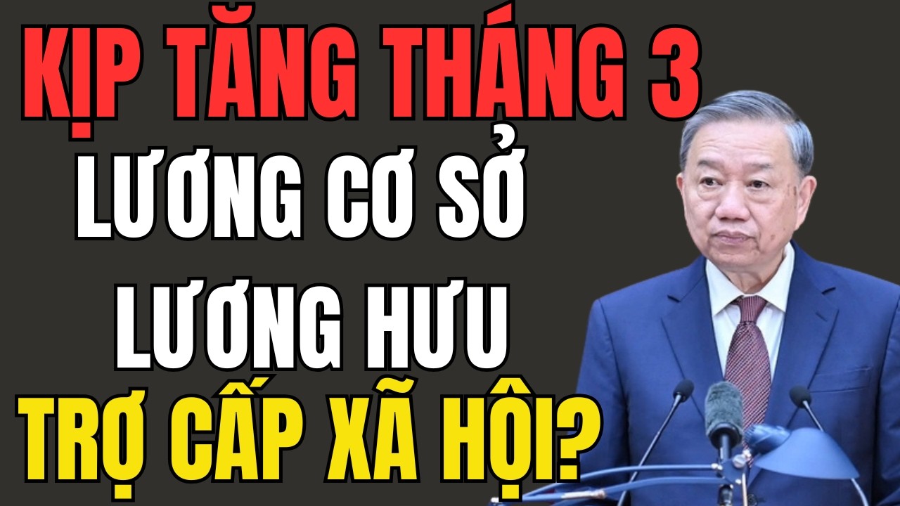 Tháng 3 Này Có Kịp Tăng Lương Cơ Sở – Lương Hưu – Trợ Cấp Xã Hội? Người Dân Đang Chờ!