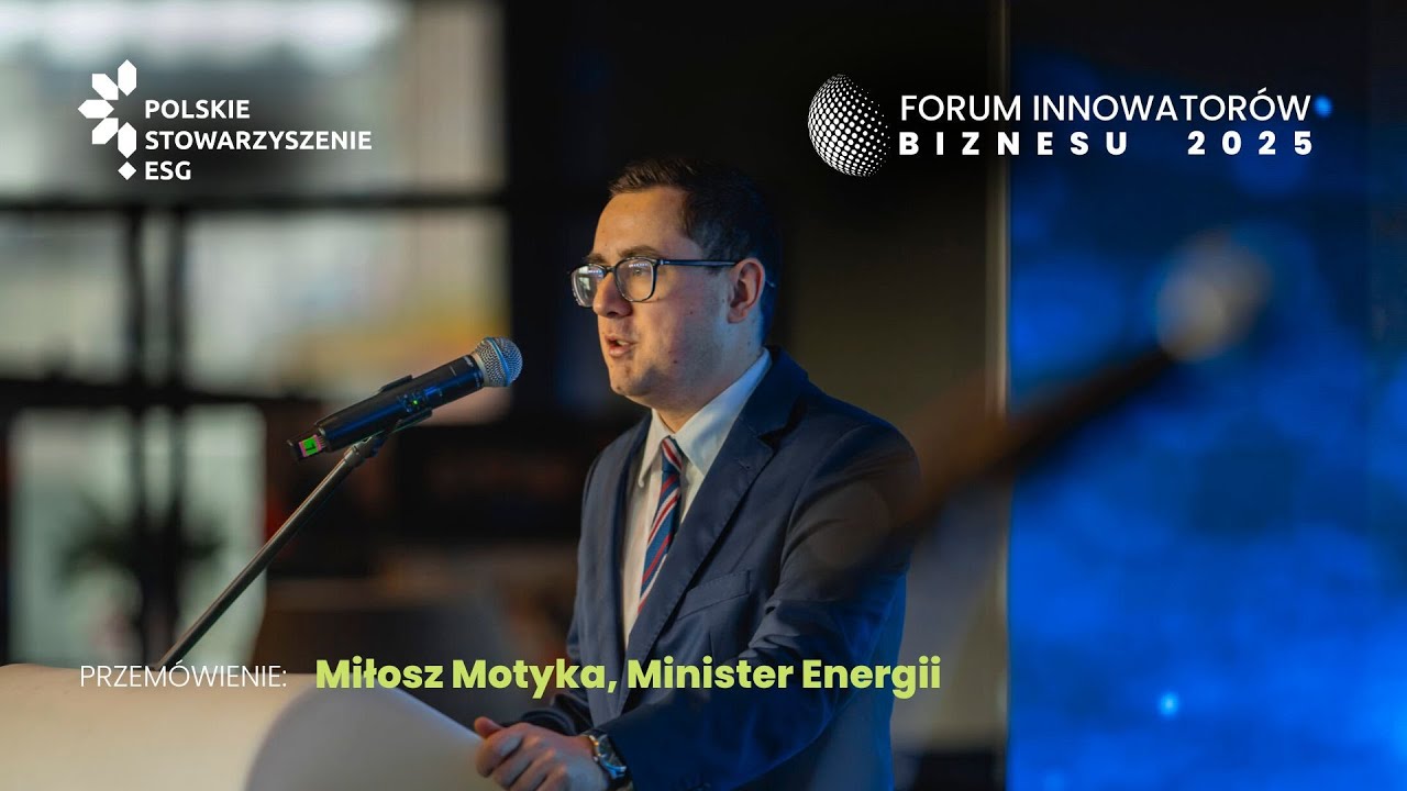 Przemówienie Miłosza Motyki, Ministra Energii na otwarcie FORUM INNOWATORÓW BIZNESU 2025