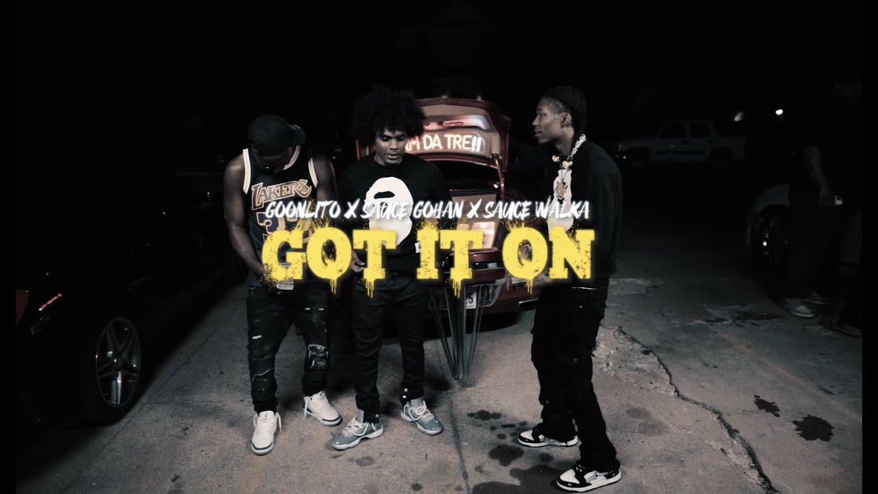 Goonlito x Sauce Gohan x Sauce Walka - Got It On (Official Music Video)