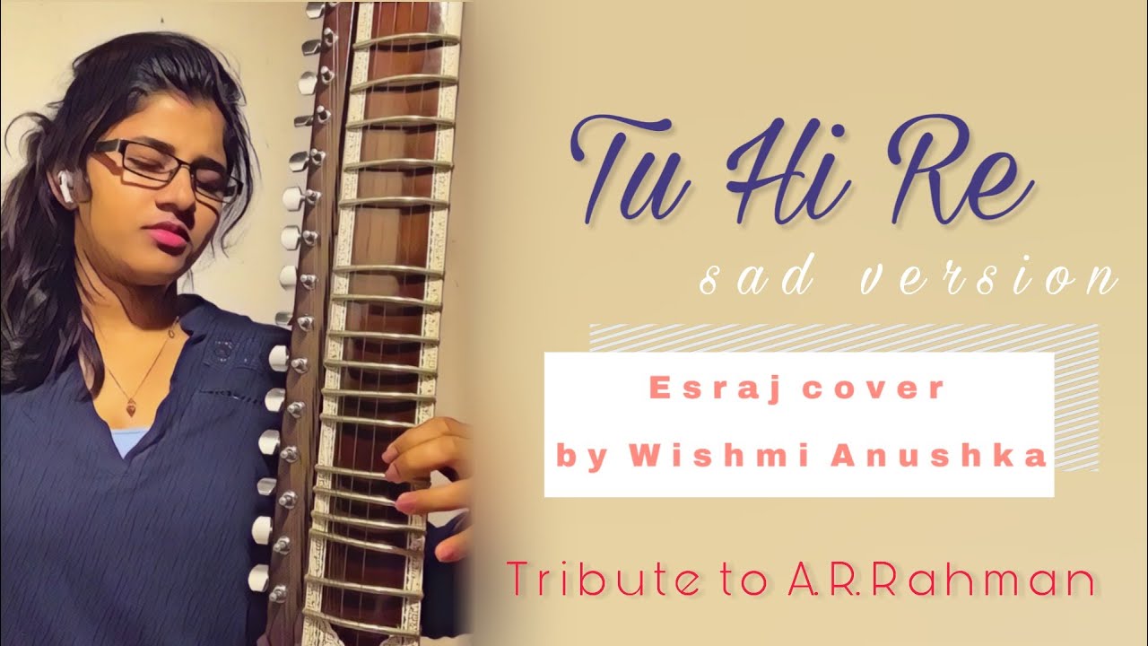Tu Hi Re (sad version) Tribute to A.R.Rahman | Esraj Cover | Wishmi Anushka