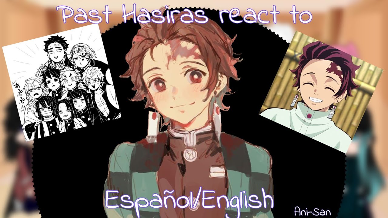 Past hasiras react to Tanjiro Kamado •[KNY]•[ Español/English]•|| 1/?? || (Giyutan?)