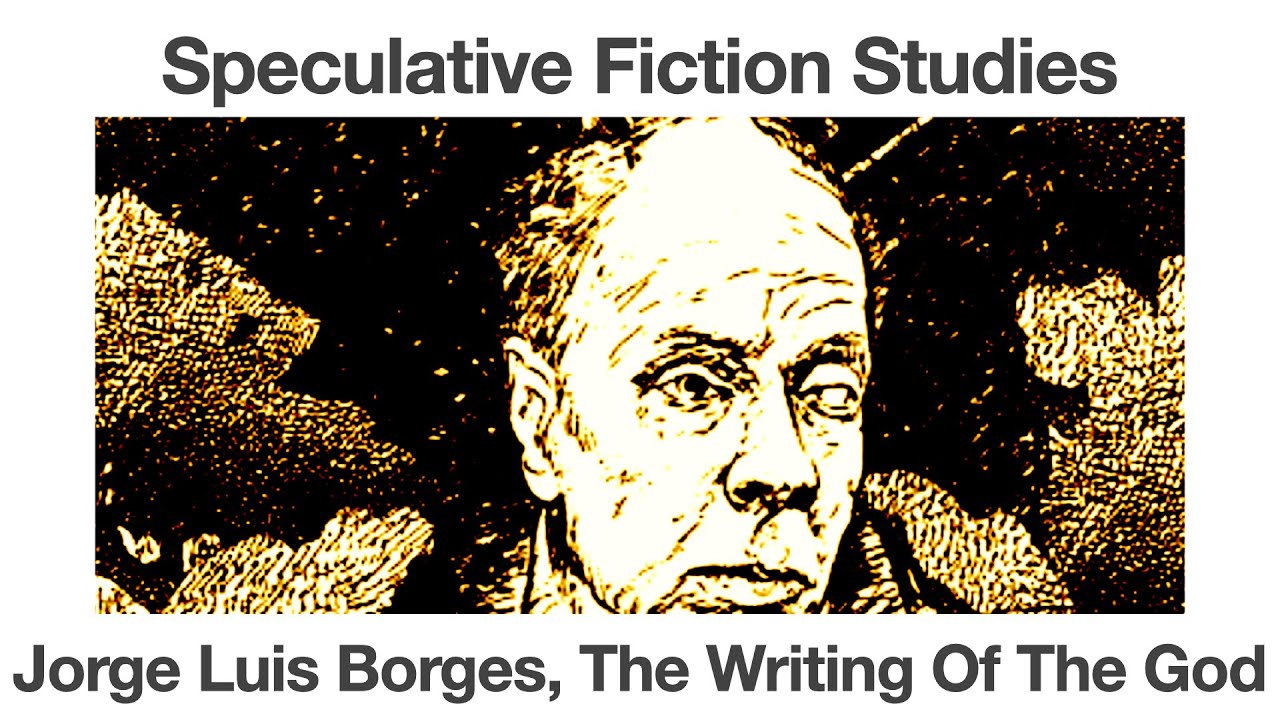 Jorge Luis Borges | The Writing Of The God | Speculative Fiction Studies