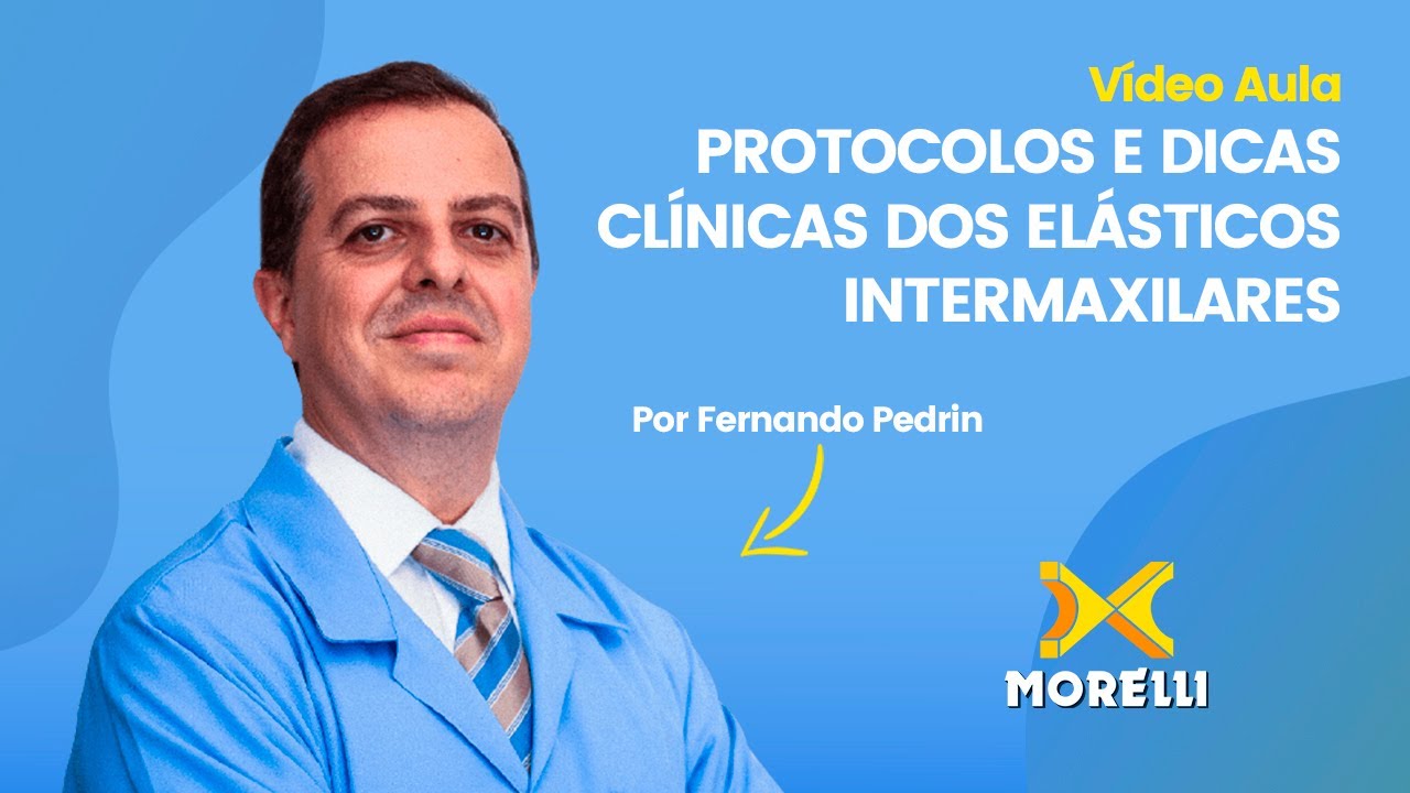 Vídeo Aula | PROTOCOLOS E DICAS CLÍNICAS DOS ELÁSTICOS INTERMAXILARES com Dr. Fernando Pedrin
