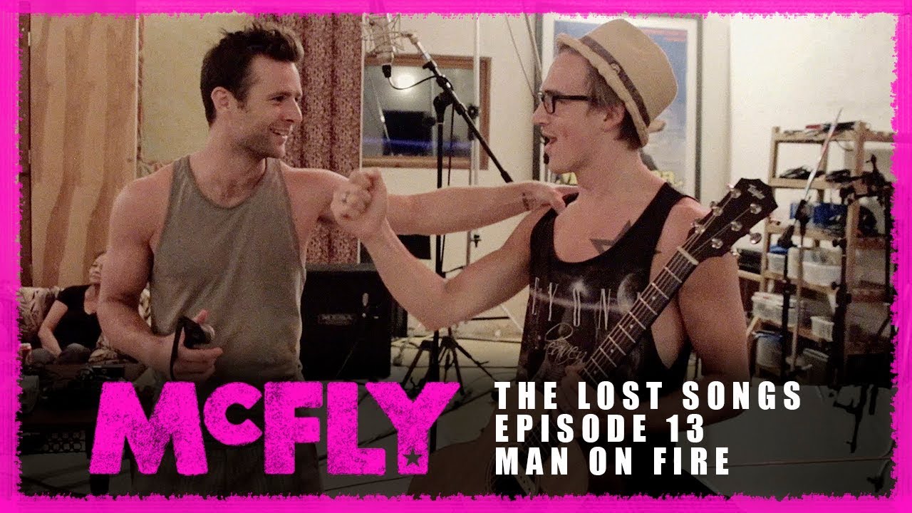 McFly | The Lost Songs | Episode 13 - Man On Fire