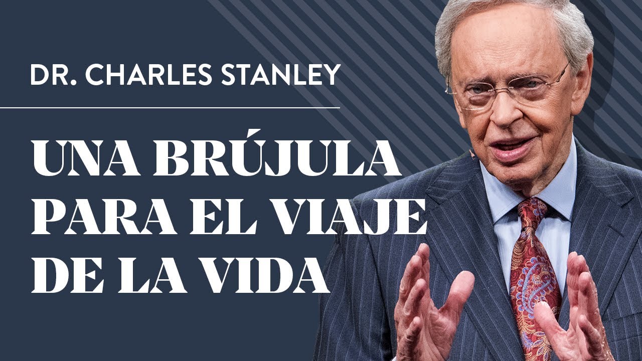 Una brújula para el viaje de la vida – Dr. Charles Stanley