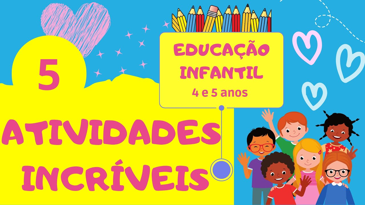 5 ATIVIDADES INCRÍVEIS PARA EDUCAÇÃO INFANTIL | 4 E 5 anos