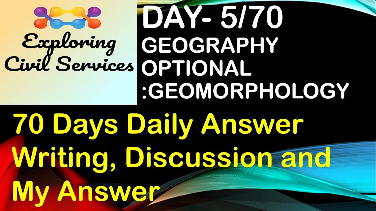 Day 5/70- Daily Answer Writing, My Answers and Discussion, Geomorphology: Geography (23rd May 2021)