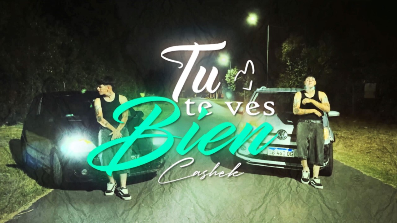 Cashek - TU TE VES BIEN (Video Oficial)