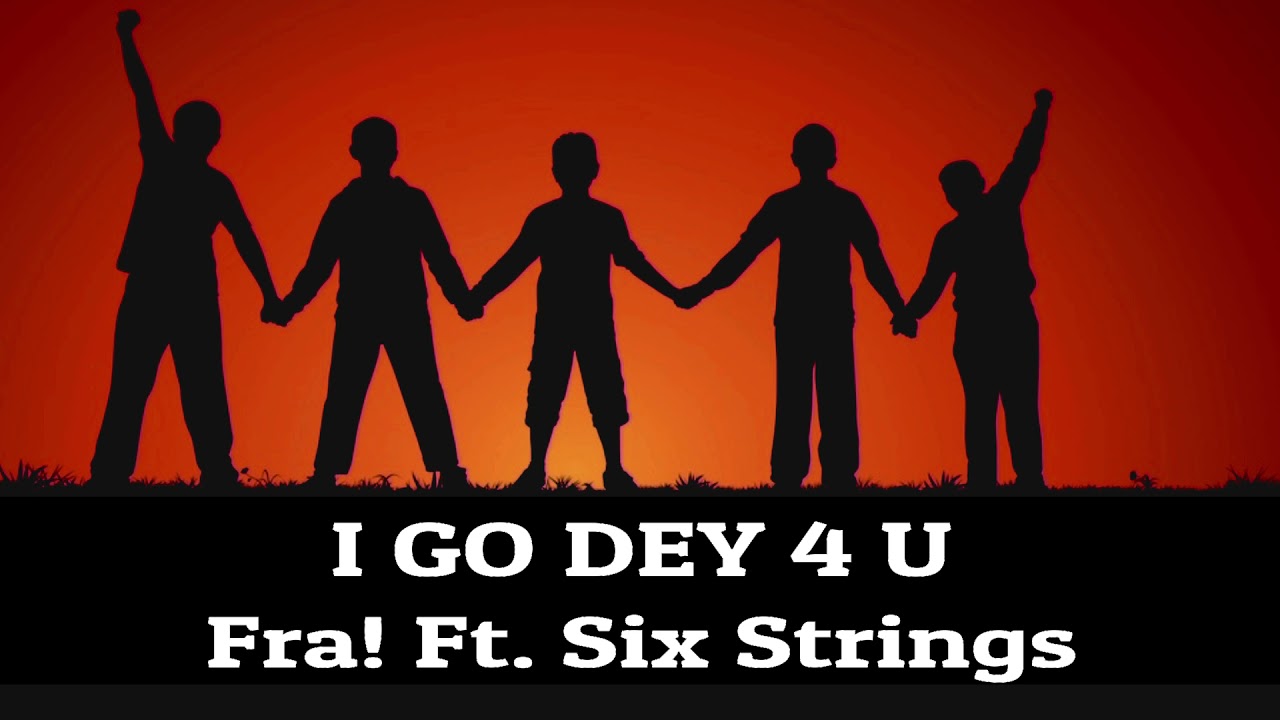 The Band FRA! - I Go Dey 4 U ft. Six Strings (Lyric Video)