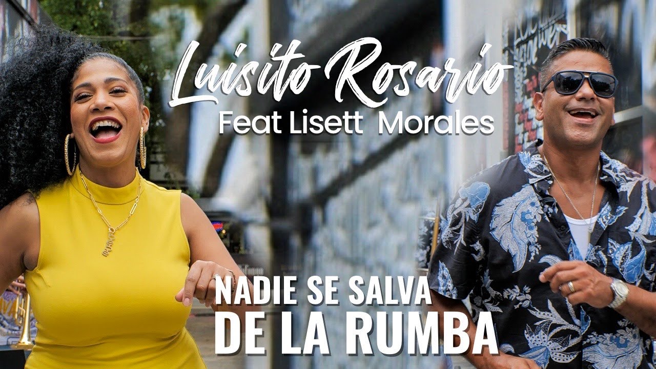 NADIE SE SALVA DE LA RUMBA- LUISITO ROSARIO FEAT. LISETT MORALES