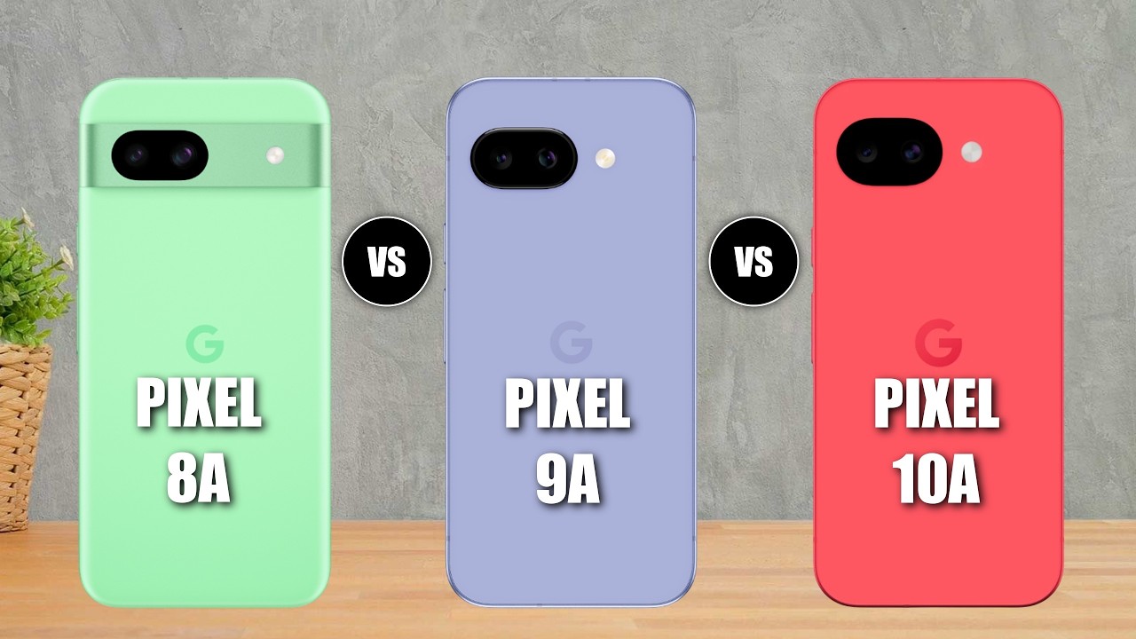 Google Pixel 8A Vs Pixel 9A Vs Pixel 10A