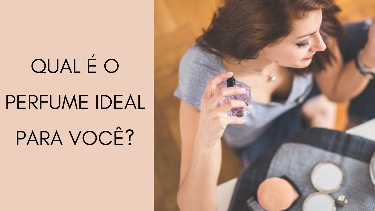 Qual é o perfume ideal para você?