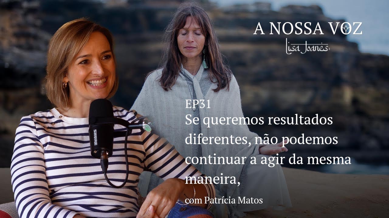 Se queremos resultados diferentes, não podemos continuar a agir da mesma maneira, com Patrícia Matos