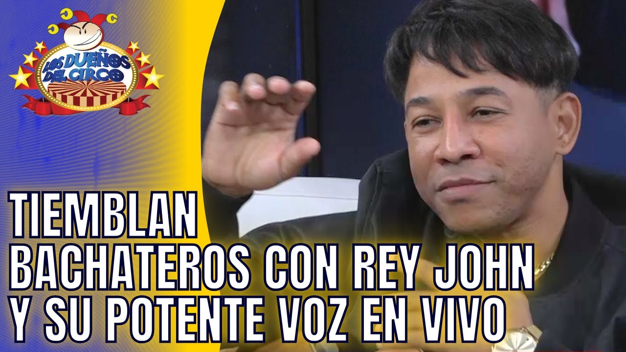 TIEMBLAN BACHATEROS CON REY JOHN Y SU POTENTE VOZ. EN VIVO CIRQUEROS QUEDAN MALOS
