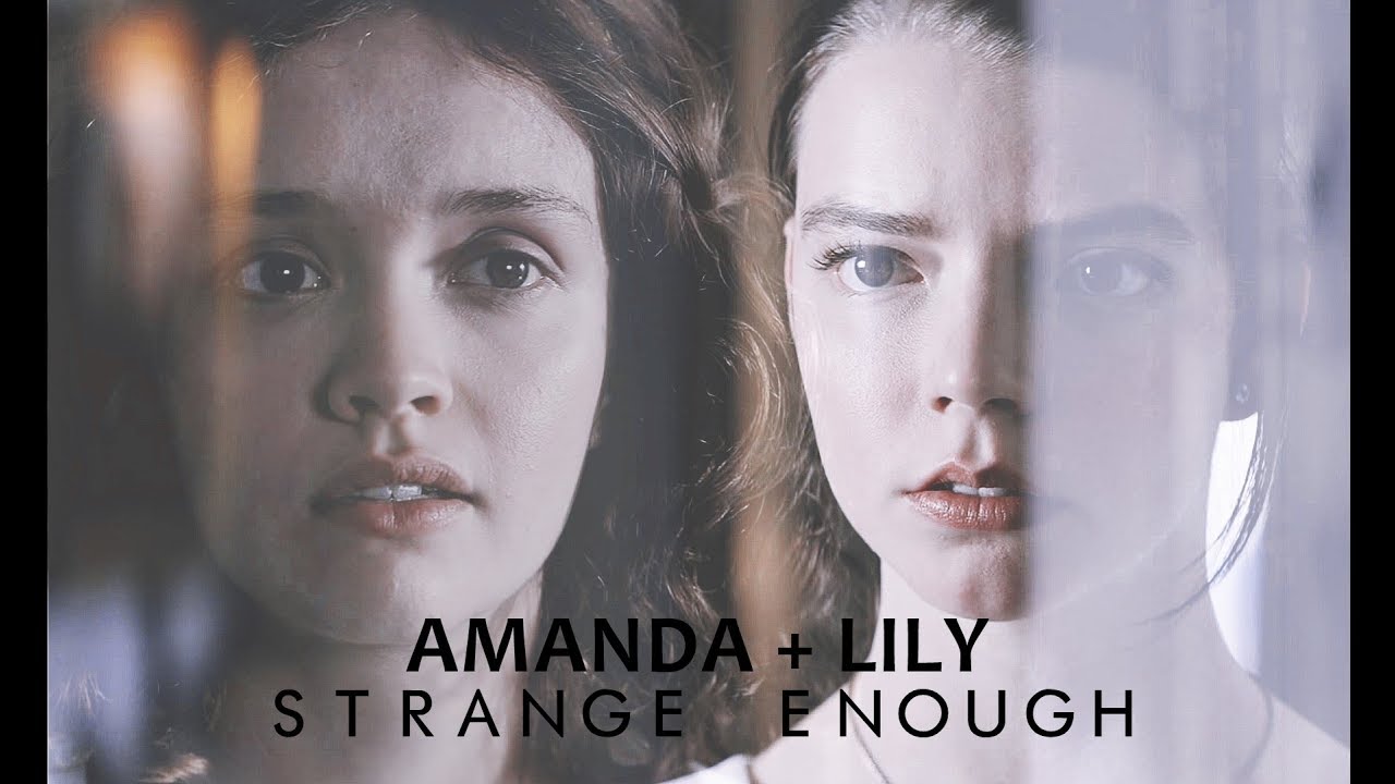 amanda & lily &mdash; strange enough.