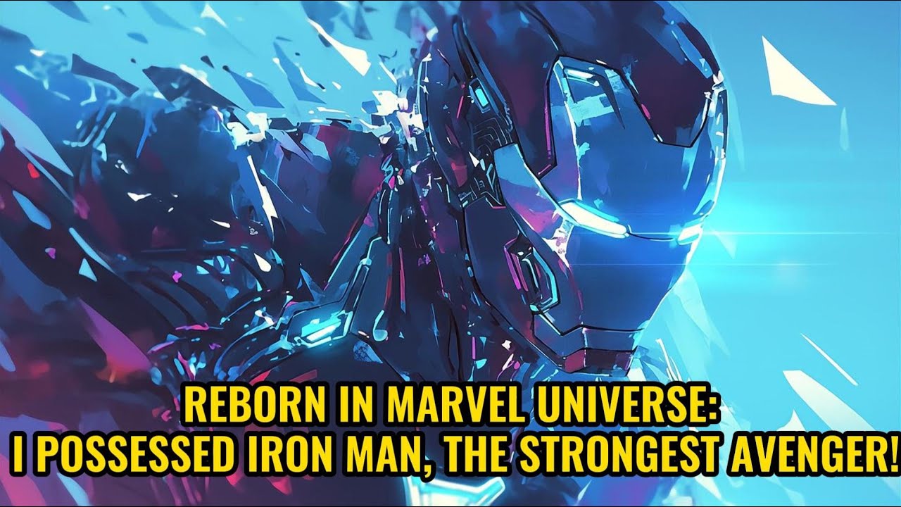 Reborn in Marvel Universe: I Possessed Iron Man, the Strongest Avenger!