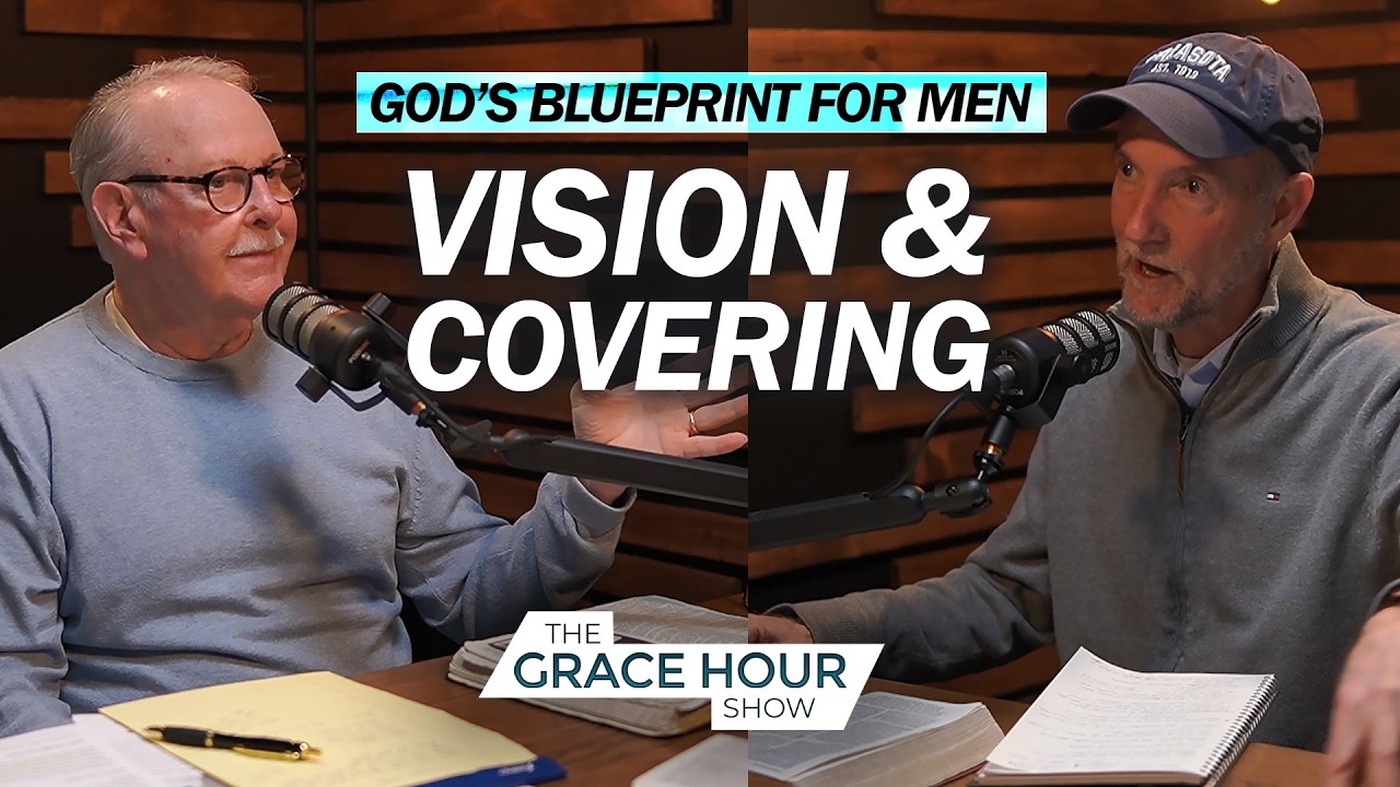Ep.625 | God's Blueprint For Men: Vision & Covering | The Grace Hour Show