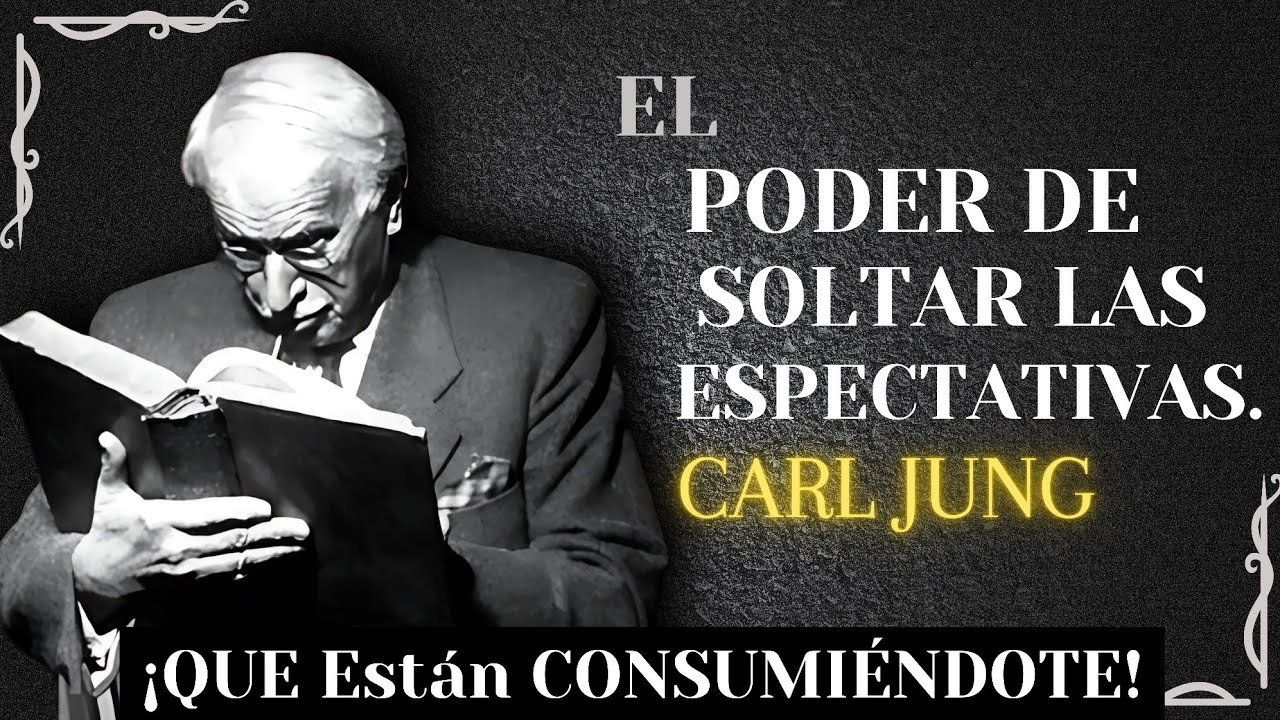 El Poder De Soltar Las Expectativas Que Te Consumen - Carl Jung