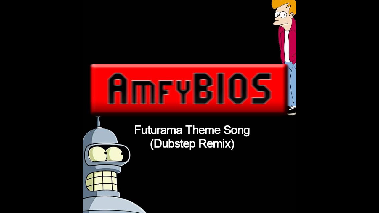 AmfyBIOS - Futurama Theme Song (Dubstep Remix)
