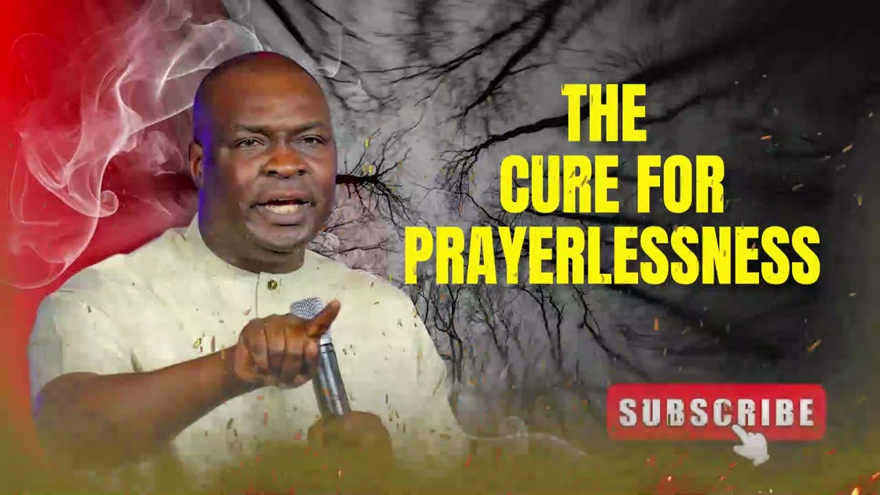 THE CURE FOR PRAYERLESSNESS | APOSTLE JOSHUA SELMAN 