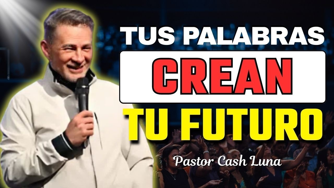 El Poder de Tus Palabras Puede Cambiar Tu Vida | Cash Luna