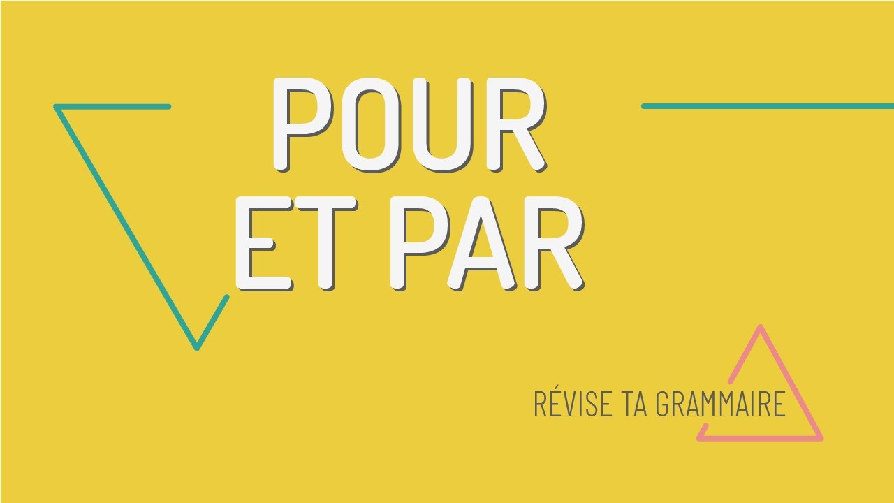 Révise ta grammaire : la différence entre pour et par