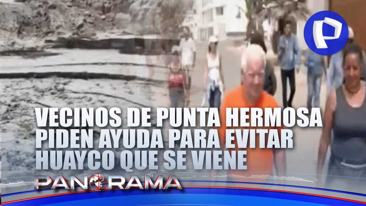 ¡Exclusivo! Amenaza de devastación en Punta Hermosa: vecinos claman ayuda para evitar huaicos