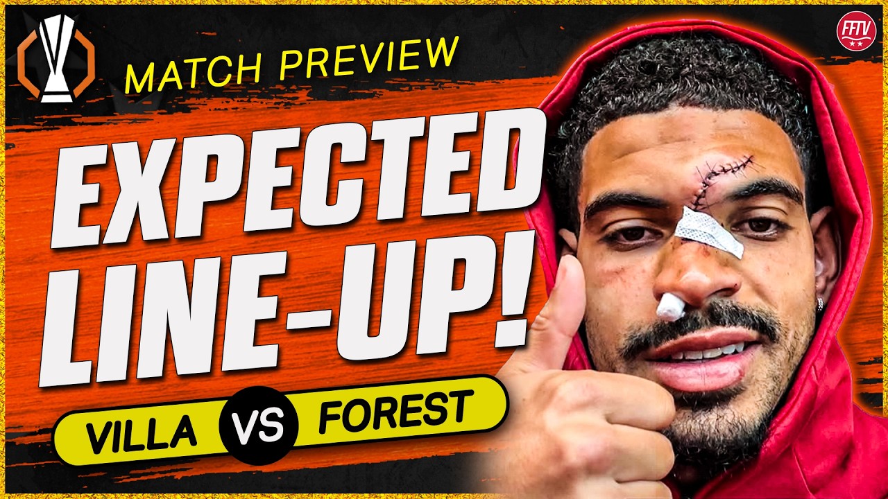 Will MGW Play? 90 Minutes From The Europa Final! Aston Villa vs Nottingham Forest Match Preview