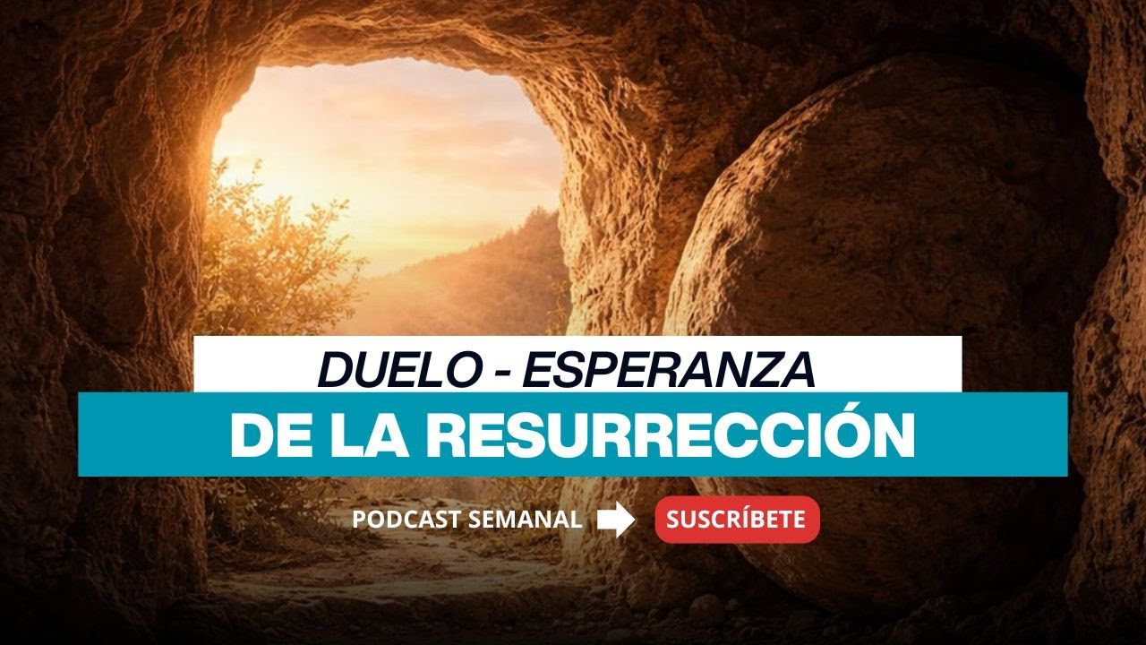 DUELO - ESPERANZA DE LA RESURRECCIÓN