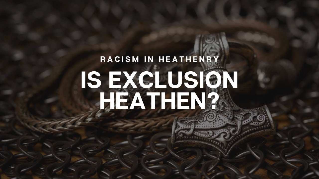 Racism in Heathenry: Is Exclusion Heathen?