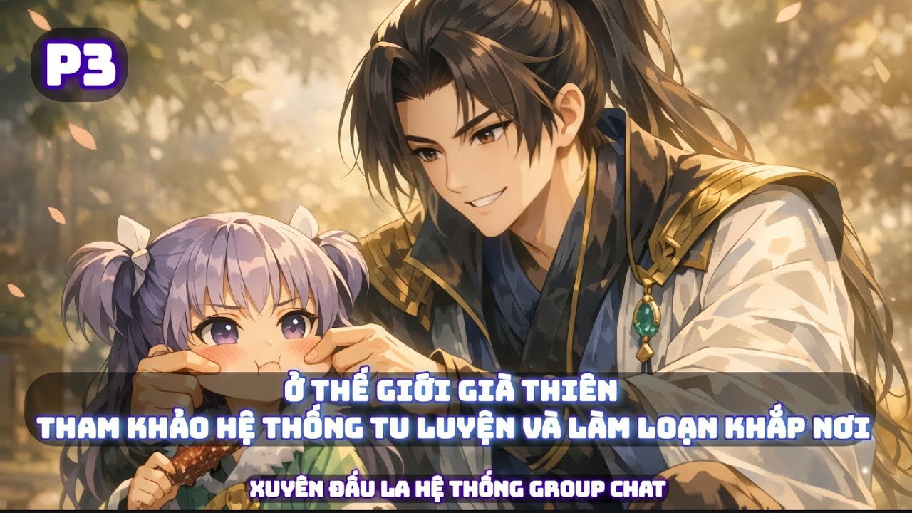 💤P3 - Quậy Banh Tành Ở Thế Giới Già Thiên | Xuyên Đấu La Hệ Thống Group Chat 