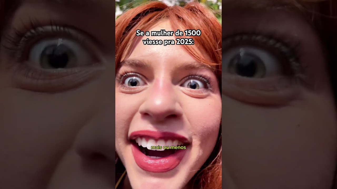 SE A MULHER DE 1500 VIESSE PRA 2025: