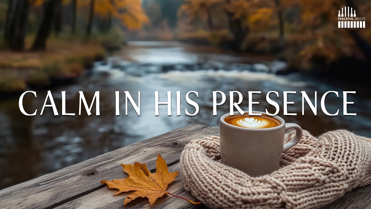 CALM IN HIS PRESENCE | Soothing Worship Instrumental | Time With God