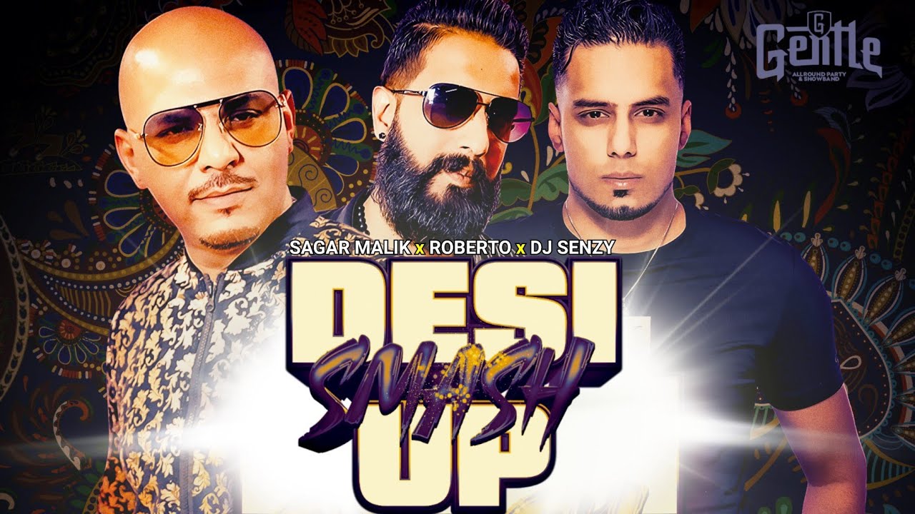 DESI SMASH UP - ROBERTO x SAGAR MALIK | GENTLE  [PROD. TSMUSIC x DJ SENZY]