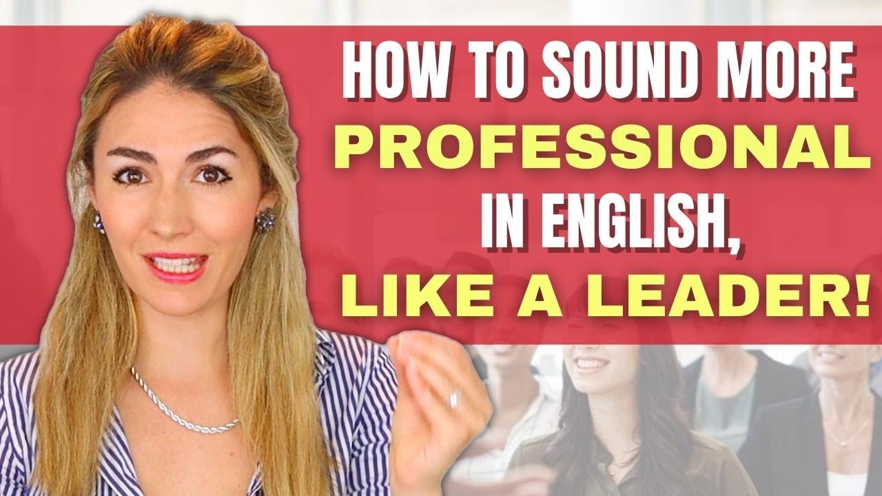 How to Sound More Professional When Speaking English - More like a Leader!