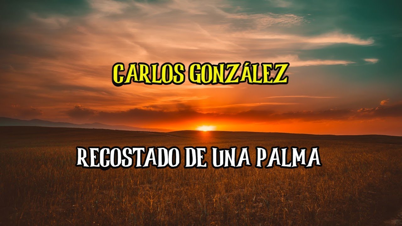 CARLOS GONZALEZ - RECOSTADO DE UNA PALMA