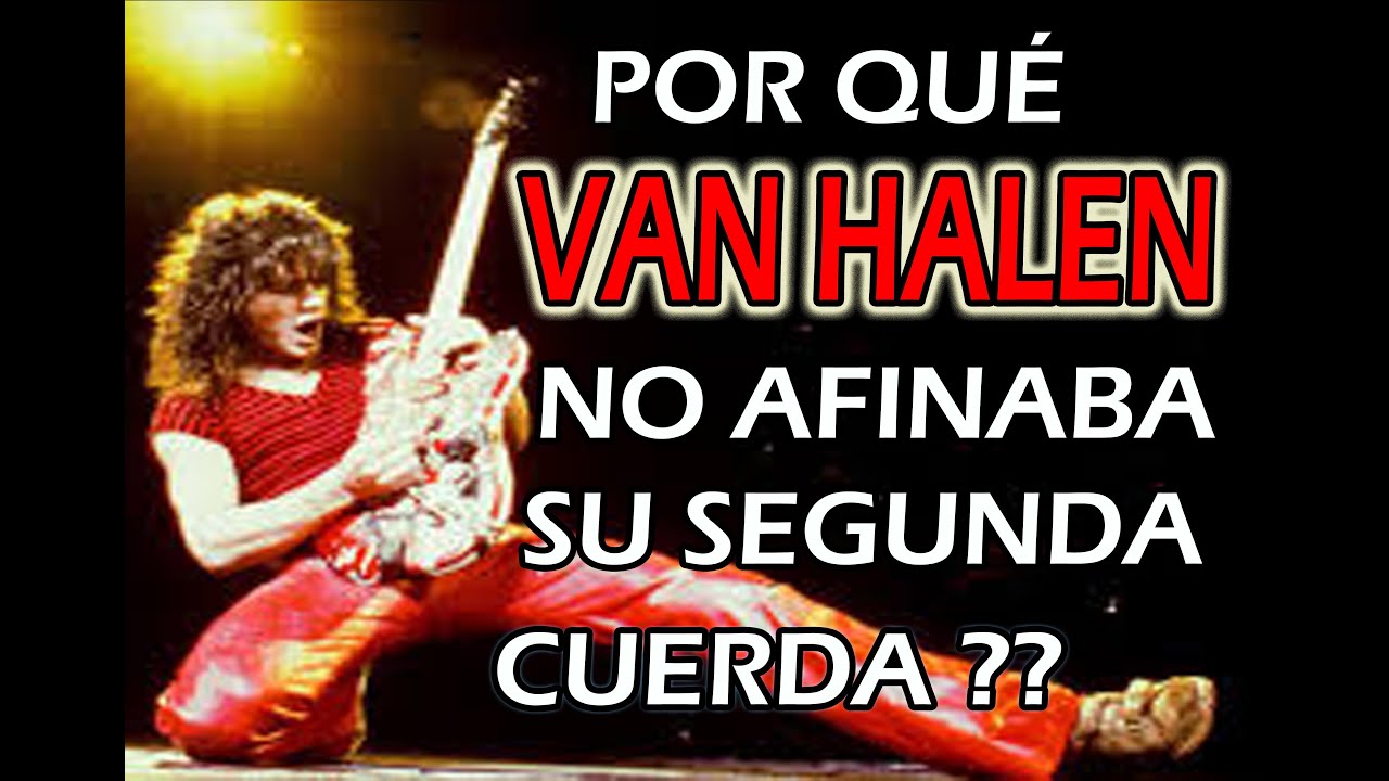 POR QUE VAN HALEN NO AFINABA SU SEGUNDA CUERDA?? (DEBES VER ESTE VIDEO SI TOCAS LA GUITARRA)¡¡