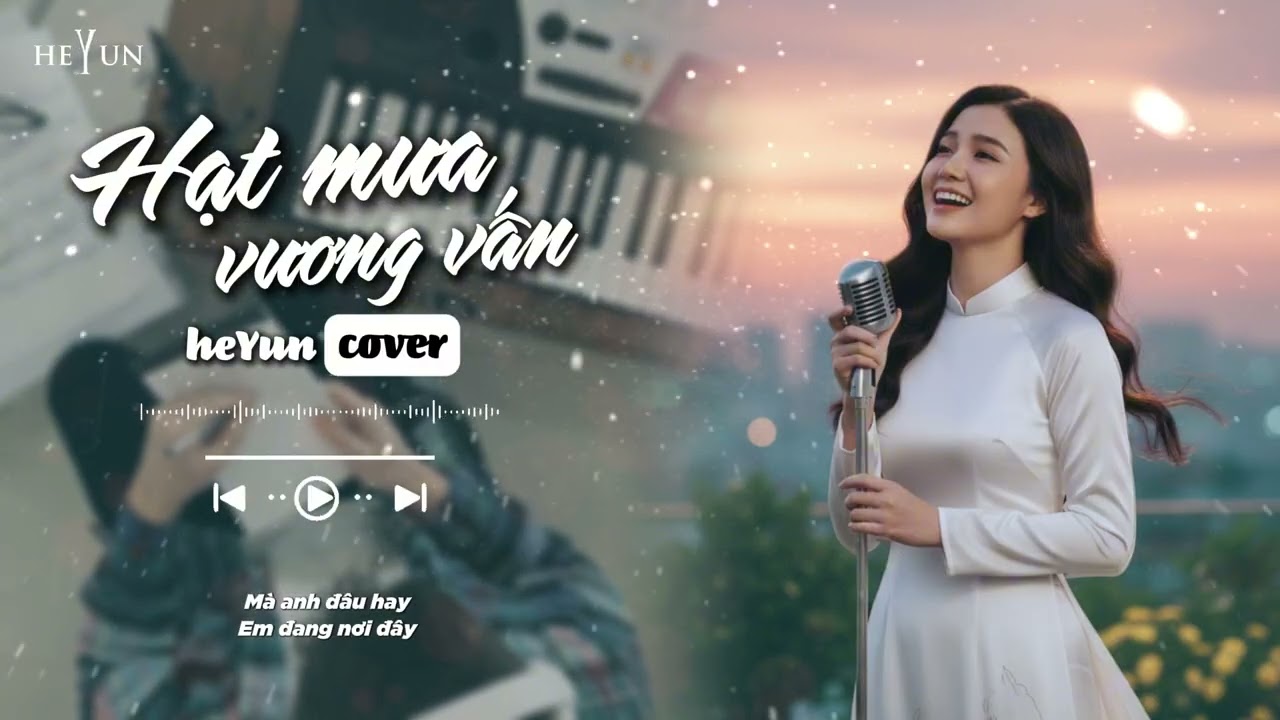 Hạt mưa vương vấn | heYun cover | Hạt mưa vương vấn, anh giờ này đang nơi đâu...