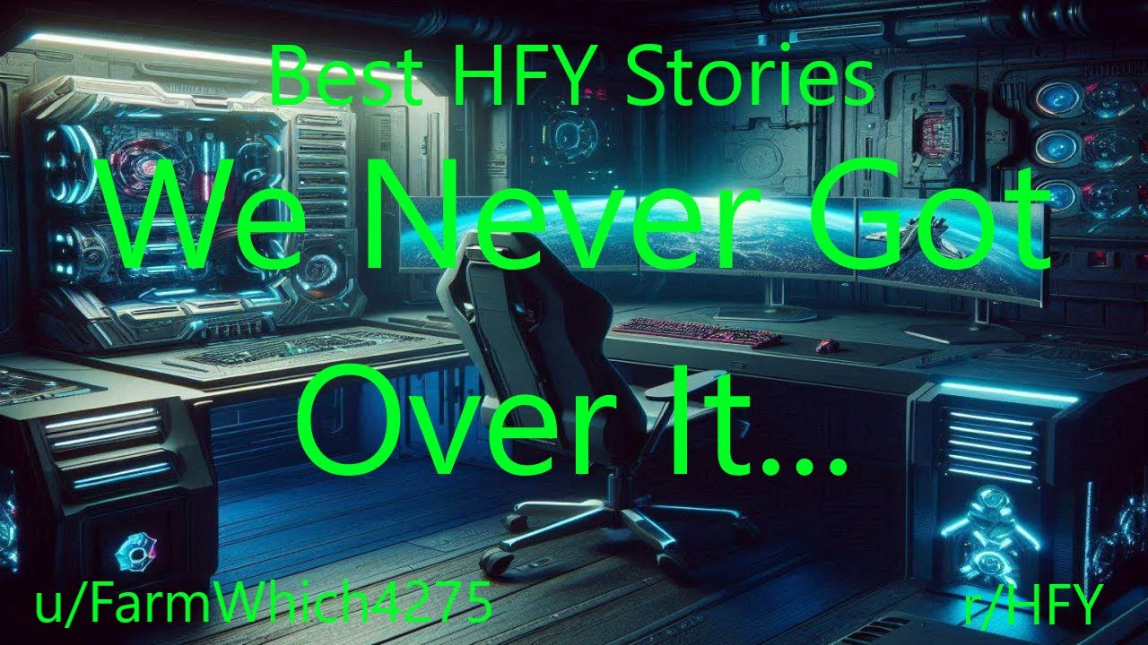 Best HFY Stories: We Never Got Over It
