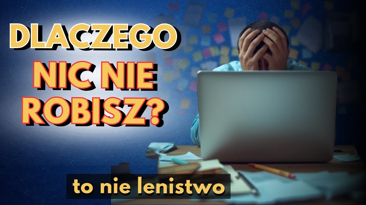 Dlaczego nic nie robisz, choć tak bardzo chcesz? Psychologia prokrastynacji i autosabotażu