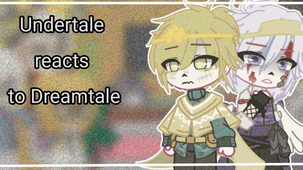 Undertale reacts to AU's[]Part 1[]💫Dreamtale💫