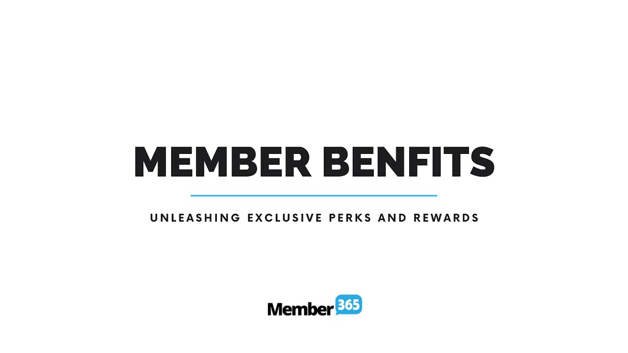 Member Benefits: Unleashing Exclusive Perks and Rewards
