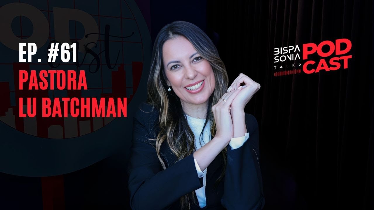 PASTORA LU BATCHMAN do MOVIMENTO A MILLION WOMEN BRASIL – Bispa Sonia Talks #61