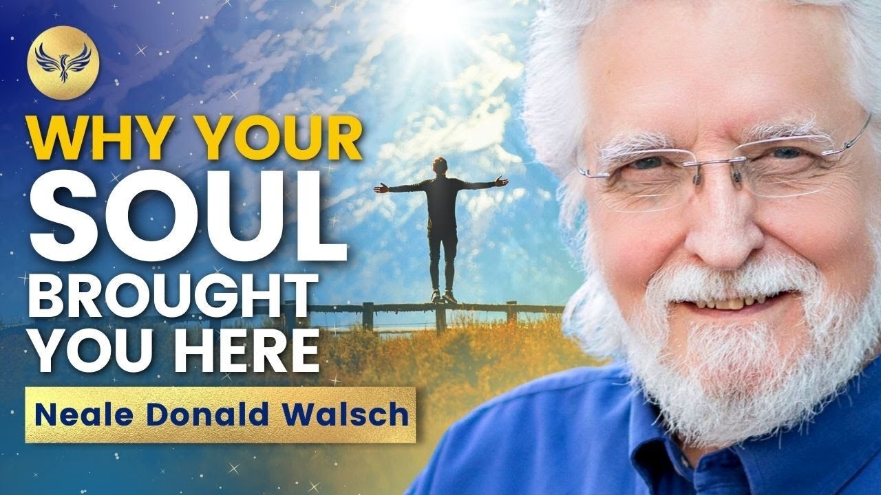 Why YOUR SOUL Brought You HERE -- Your PURPOSE Is More OBVIOUS Than You Think | Neale Donald Walsch