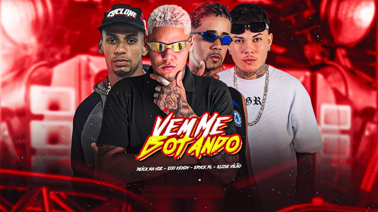 Vem Me Botando - KLOSE VILÃO, EO KENDY, REICK NA VOZ, ERYCK PL