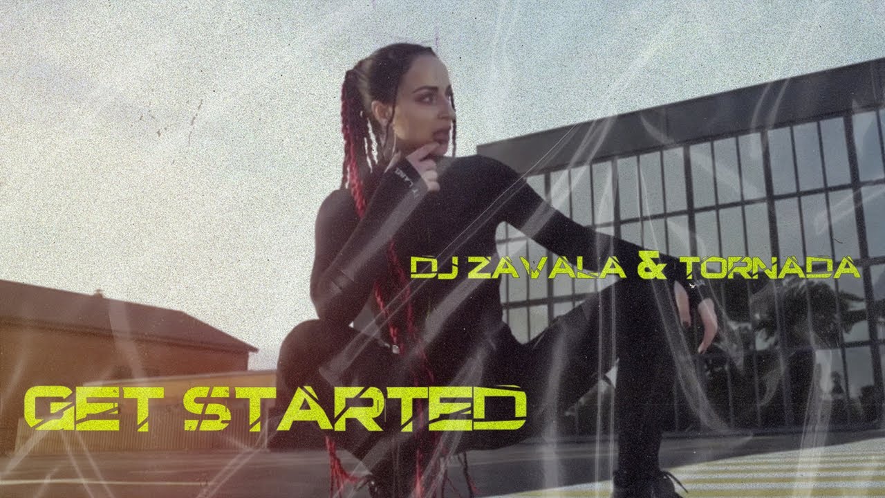 Dj Zavala & Tornada - Get Started | Official Video
