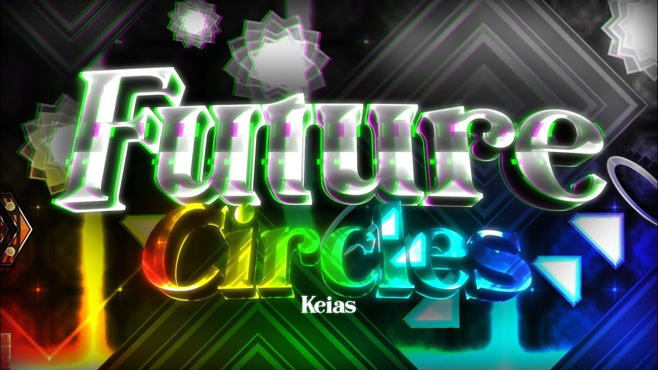 Future Circles (Insane Demon) by Keias | Geometry Dash