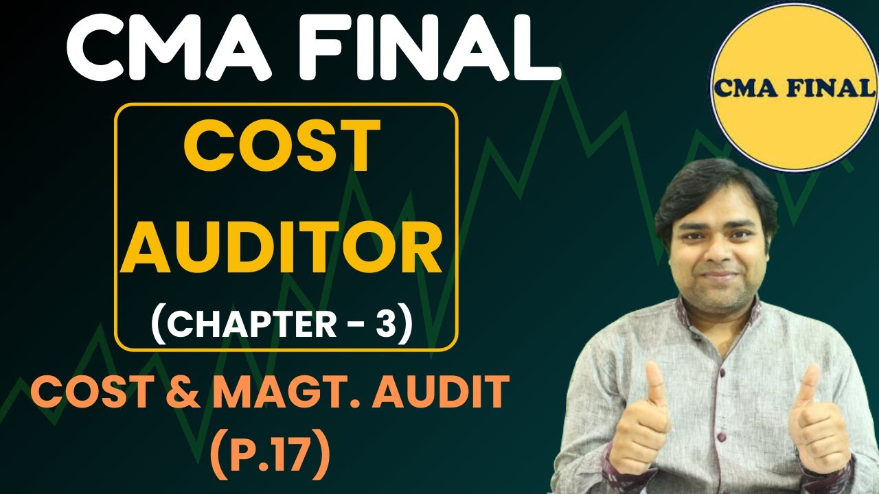 COST AUDITOR - CHAPTER 3 || CMA FINAL - COST & MANAGEMENT AUDIT || CMA FINAL - PAPER 17 - CHAPTER 3