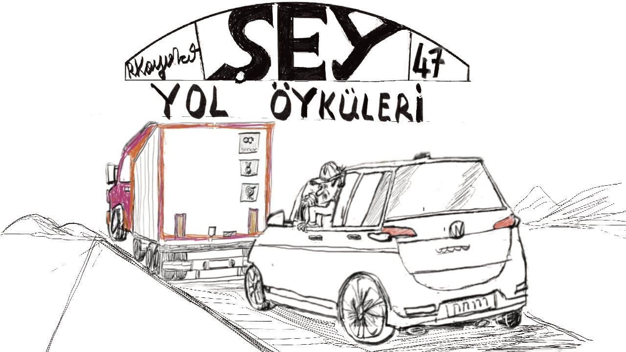 ŞEY #47 “YOL ÖYKÜLERİ”